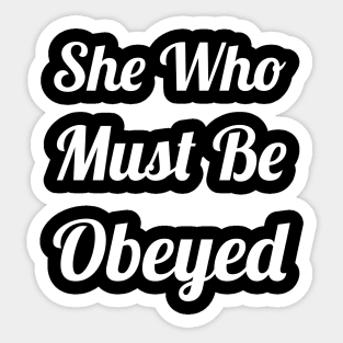 She Who Must Be Obeyed Sticker